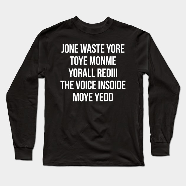 JONE WASTE YORE TOYE MONME YORALL REDIII THE VOICE INSOIDE MOYE YEDD Long Sleeve T-Shirt by HelloShop88